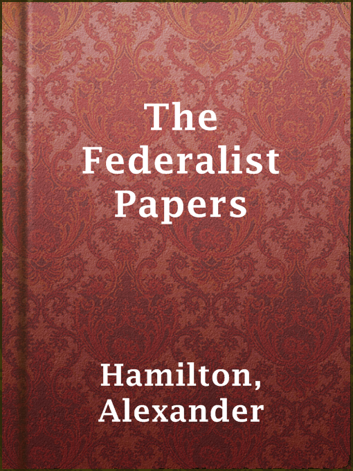 Title details for The Federalist Papers by Alexander Hamilton - Available